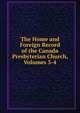 The Home and Foreign Record of the Canada Presbyterian Church, Volumes 3-4, 