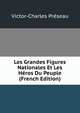 Les Grandes Figures Nationales Et Les Heros Du Peuple (French Edition), Victor-Charles Preseau 