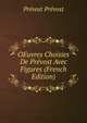 OEuvres Choisies De Prevost Avec Figures (French Edition), Prevost Prevost 