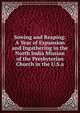Sowing and Reaping: A Year of Expansion and Ingathering in the North India Mission of the Presbyterian Church in the U.S.a., 