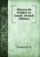 OEuvres De Frederic Le Grand . (French Edition), Frederick II 