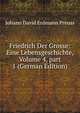 Friedrich Der Grosse: Eine Lebensgeschichte, Volume 4, part 1 (German Edition), Johann David Erdmann Preuss 