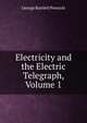 Electricity and the Electric Telegraph, Volume 1, George Bartlett Prescott 