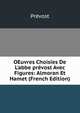 OEuvres Choisies De L'abbe pr?vost Avec Figures: Almoran Et Hamet (French Edition), Prevost 