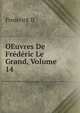 OEuvres De Frederic Le Grand, Volume 14, Frederick II 