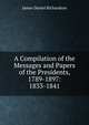 A Compilation of the Messages and Papers of the Presidents, 1789-1897: 1833-1841, Richardson, James D. (James Daniel), 1843-1914 