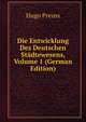 Die Entwicklung Des Deutschen Stadtewesens, Volume 1 (German Edition), Hugo Preuss 