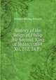 History of the Reign of Philip the Second, King of Spain: (1859. Xii, 252, 24 P.), William Hikling Prescott 