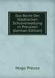 Das Recht Der Stadtischen Schulverwaltung in Preussen (German Edition), Hugo Preuss 