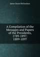 A Compilation of the Messages and Papers of the Presidents, 1789-1897: 1889-1897, Richardson, James D. (James Daniel), 1843-1914 