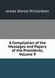 A Compilation of the Messages and Papers of the Presidents, Volume 9, Richardson, James D. (James Daniel), 1843-1914 