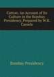 Cotton: An Account of Its Culture in the Bombay Presidency, Prepared by W.R. Cassels, Bombay Presidency 