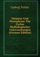 Demeter Und Persephone: Ein Cyclus Mythologischer Untersuchungen (German Edition), Ludwig Preller 