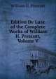 Edition De Luxe of the Complete Works of William H. Prescott, Volume V, William H. Prescott 