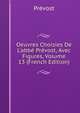 Oeuvres Choisies De L'abb? Pr?vost, Avec Figures, Volume 13 (French Edition), Prevost 