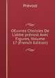OEuvres Choisies De L'abbe pr?vost Avec Figures, Volume 17 (French Edition), Prevost 