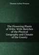 The Flowering Plants of Wilts: With Sketches of the Physical Geography and Climate of the County, Thomas Arthur Preston 