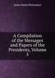 A Compilation of the Messages and Papers of the Presidents, Volume 5, Richardson, James D. (James Daniel), 1843-1914 