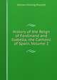 History of the Reign of Ferdinand and Isabella, the Catholic of Spain, Volume 2, William Hickling Prescott 