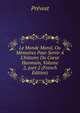 Le Monde Moral, Ou M?moires Pour Servir ? L'histoire Du Coeur Hunmain, Volume 2, part 2 (French Edition), Prevost 