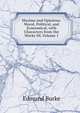 Maxims and Opinions: Moral, Political, and Economical, with Characters from the Works Of, Volume 1, Edmund Burke 