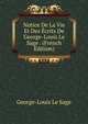 Notice De La Vie Et Des Ecrits De George-Louis Le Sage . (French Edition), George-Louis Le Sage 