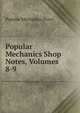 Popular Mechanics Shop Notes, Volumes 8-9, Popular Mechanics Press 