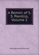 A Remoir of S.S. Prentiss, Volume 2, George Lewis Prentiss 