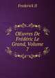 OEuvres De Frederic Le Grand, Volume 7, Frederick II 