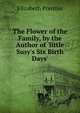 The Flower of the Family, by the Author of 'little Susy's Six Birth Days'., Elizabeth Prentiss 