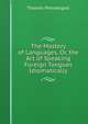 The Mastery of Languages, Or, the Art of Speaking Foreign Tongues Idiomatically, Thomas Prendergast 