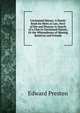 Unclaimed Money: A Handy Book for Heirs at Law, Next of Kin and Persons in Search of a Clue to Unclaimed Money, Or the Whereabouts of Missing Relatives and Friends, Edward Preston 