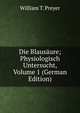Die Blausaure; Physiologisch Untersucht, Volume 1 (German Edition), William T. Preyer 