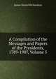 A Compilation of the Messages and Papers of the Presidents, 1789-1907, Volume 5, Richardson, James D. (James Daniel), 1843-1914 