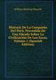 Historia De La Conquista Del Peru, Precedida De Una Ojeada Sobre La Civilizacion De Los Incas, Volume 1 (Spanish Edition), William Hickling Prescott 