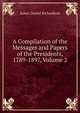 A Compilation of the Messages and Papers of the Presidents, 1789-1897, Volume 2, Richardson, James D. (James Daniel), 1843-1914 