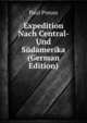 Expedition Nach Central- Und Sudamerika (German Edition), Paul Preuss 