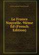 Le France Nouvelle. 9Ieme Ed (French Edition), Lucien Anatole Prevost-Paradol 