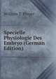 Specielle Physiologie Des Embryo (German Edition), William T. Preyer 
