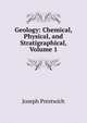 Geology: Chemical, Physical, and Stratigraphical, Volume 1, Joseph Prestwich 