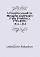 A Compilation of the Messages and Papers of the Presidents, 1789-1908: 1817-1833, Richardson, James D. (James Daniel), 1843-1914 