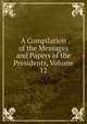 A Compilation of the Messages and Papers of the Presidents, Volume 12, 