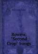 Rowen: "Second Crop" Songs, Bunner, H. C. (Henry Cuyler), 1855-1896 