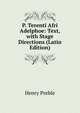 P. Terenti Afri Adelphoe: Text, with Stage Directions (Latin Edition), Henry Preble 