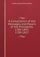 A Compilation of the Messages and Papers of the Presidents, 1789-1897: 1789-1817, Richardson, James D. (James Daniel), 1843-1914 