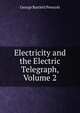 Electricity and the Electric Telegraph, Volume 2, George Bartlett Prescott 