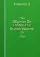 OEuvres De Frederic Le Grand, Volume 26, Frederick II 