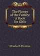 The Flower of the Family: A Book for Girls, Elizabeth Prentiss 