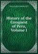 History of the Conquest of Peru, Volume I, William H. Prescott 