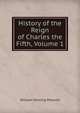 History of the Reign of Charles the Fifth, Volume 1, William H. Prescott 
